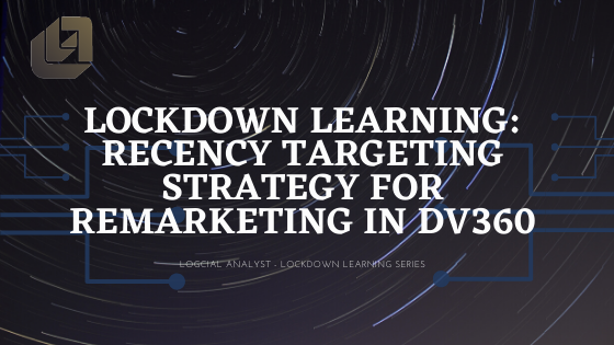 Lockdown Learning: Recency Targeting Strategy For Re-marketing In DV360