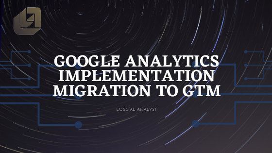Google Analytics Migration to Google Tag Manager